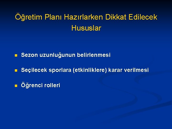 Öğretim Planı Hazırlarken Dikkat Edilecek Hususlar n Sezon uzunluğunun belirlenmesi n Seçilecek sporlara (etkinliklere)