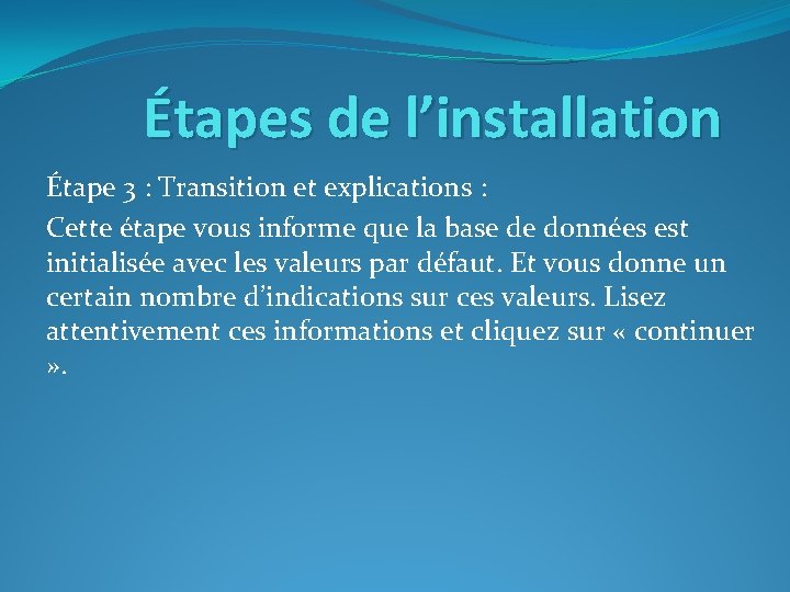 Étapes de l’installation Étape 3 : Transition et explications : Cette étape vous informe