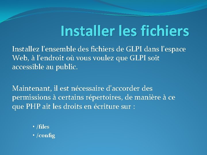 Installer les fichiers Installez l’ensemble des fichiers de GLPI dans l’espace Web, à l’endroit