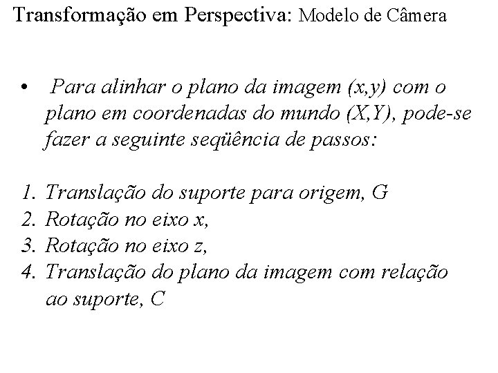 Transformação em Perspectiva: Modelo de Câmera • Para alinhar o plano da imagem (x,