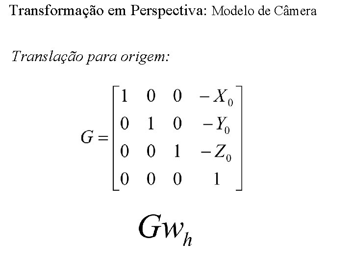 Transformação em Perspectiva: Modelo de Câmera Translação para origem: 