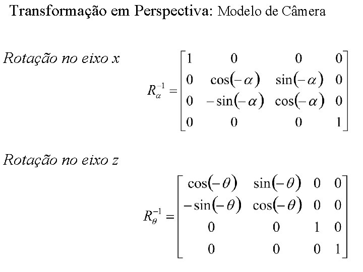 Transformação em Perspectiva: Modelo de Câmera Rotação no eixo x Rotação no eixo z