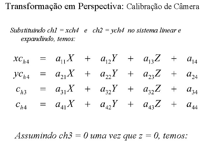 Transformação em Perspectiva: Calibração de Câmera Substituindo ch 1 = xch 4 e ch