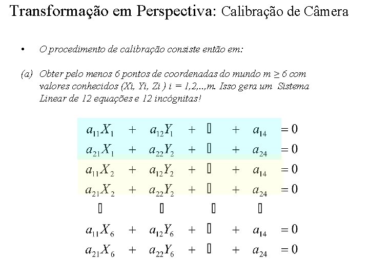 Transformação em Perspectiva: Calibração de Câmera • O procedimento de calibração consiste então em: