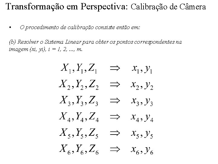 Transformação em Perspectiva: Calibração de Câmera • O procedimento de calibração consiste então em: