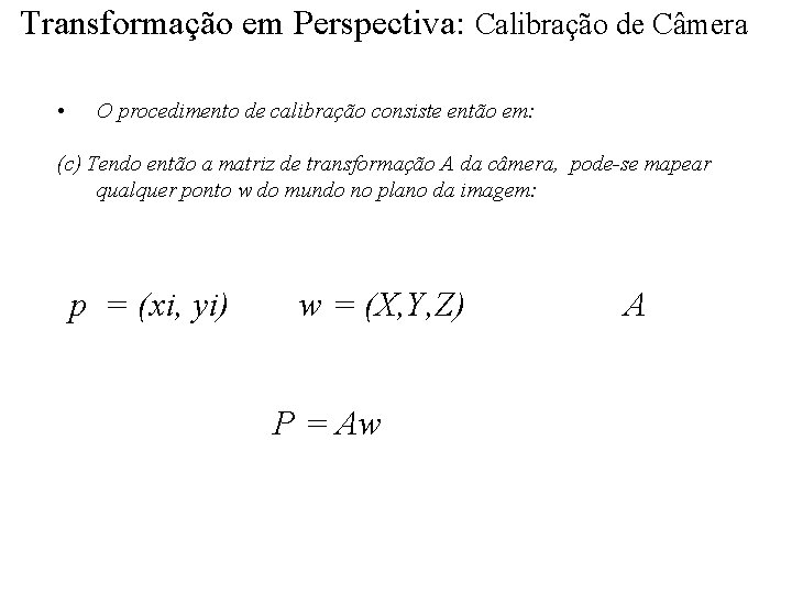 Transformação em Perspectiva: Calibração de Câmera • O procedimento de calibração consiste então em: