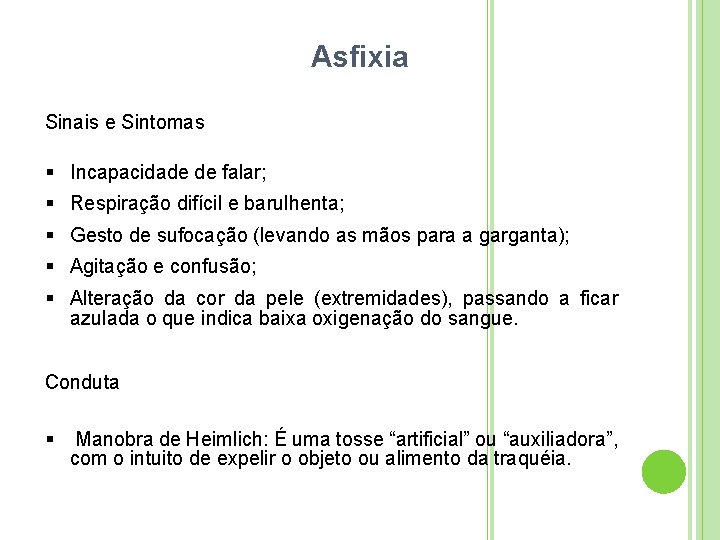 Asfixia Sinais e Sintomas Incapacidade de falar; Respiração difícil e barulhenta; Gesto de sufocação