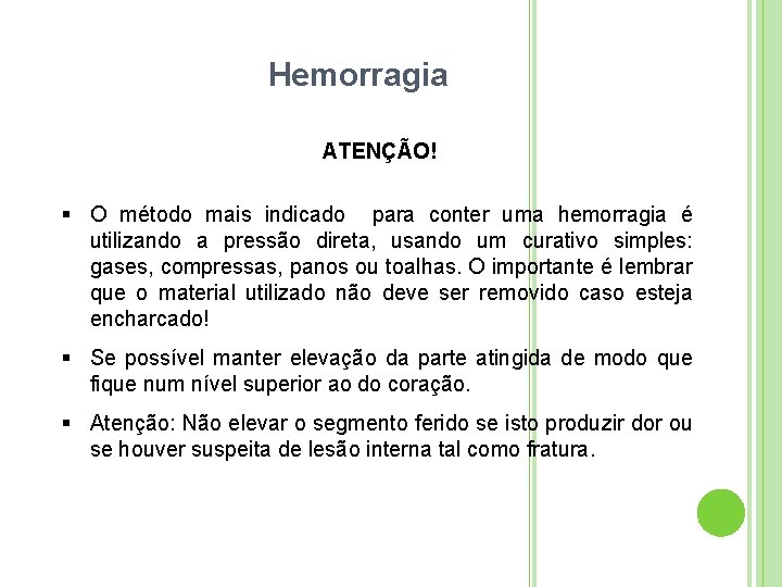 Hemorragia ATENÇÃO! O método mais indicado para conter uma hemorragia é utilizando a pressão