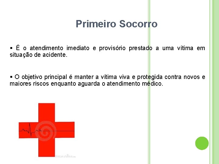 Primeiro Socorro É o atendimento imediato e provisório prestado a uma vítima em situação