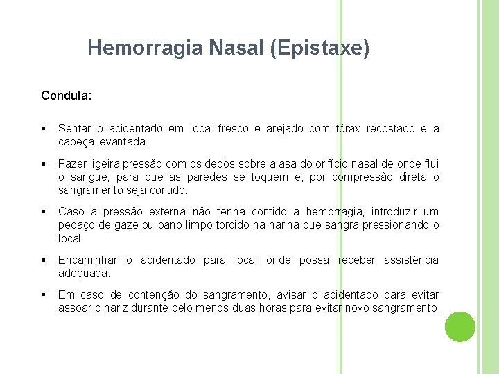 Hemorragia Nasal (Epistaxe) Conduta: Sentar o acidentado em local fresco e arejado com tórax