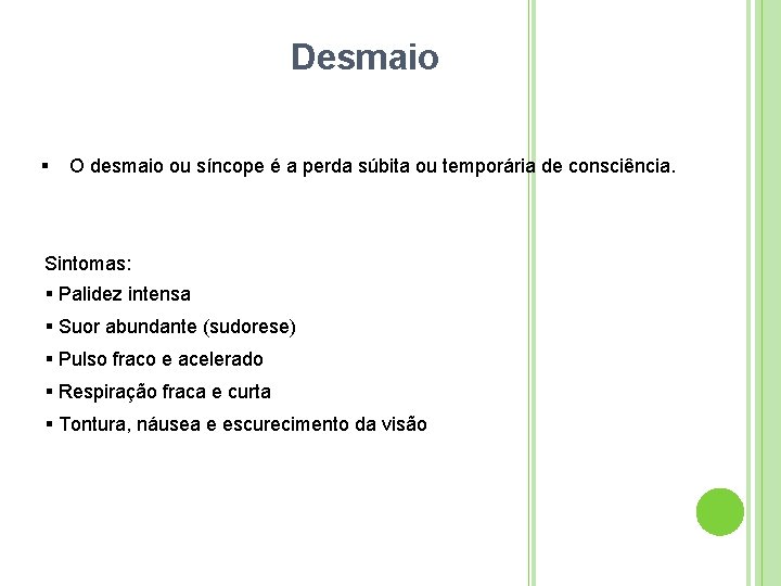 Desmaio O desmaio ou síncope é a perda súbita ou temporária de consciência. Sintomas: