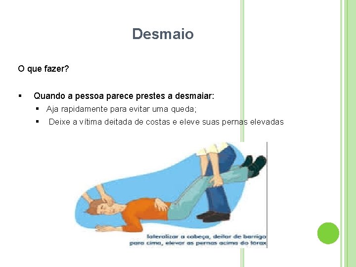 Desmaio O que fazer? Quando a pessoa parece prestes a desmaiar: Aja rapidamente para