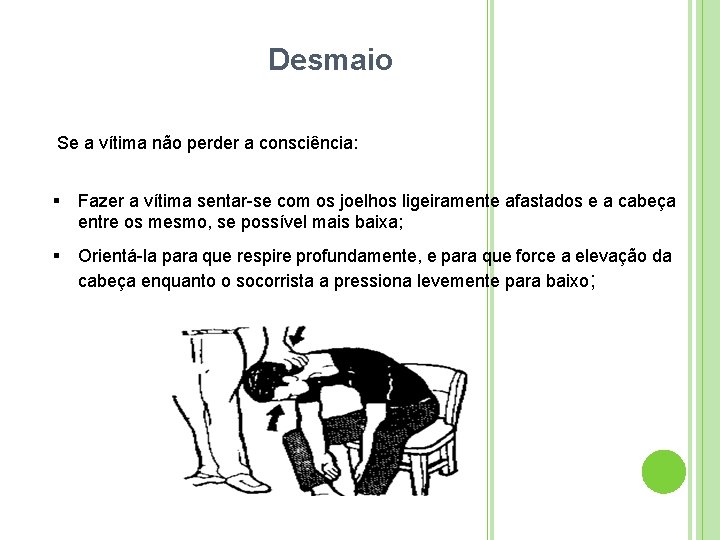 Desmaio Se a vítima não perder a consciência: Fazer a vítima sentar-se com os