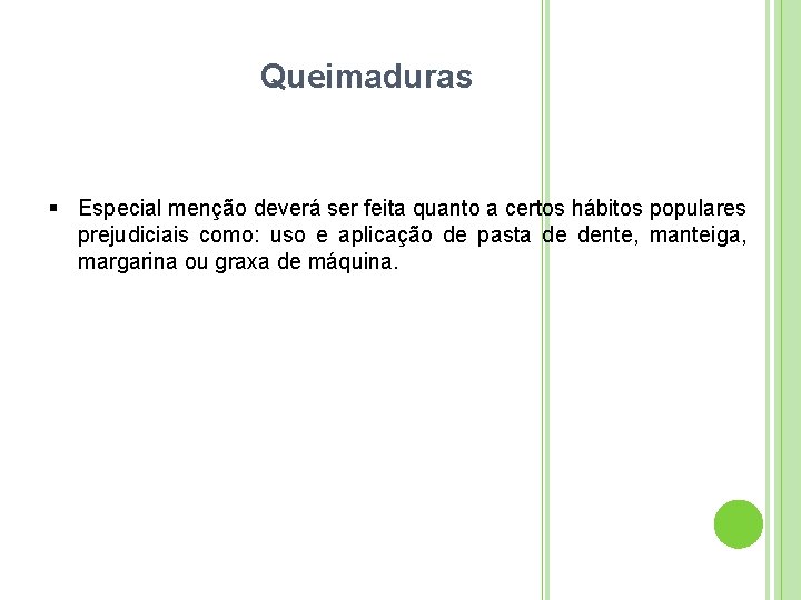 Queimaduras Especial menção deverá ser feita quanto a certos hábitos populares prejudiciais como: uso