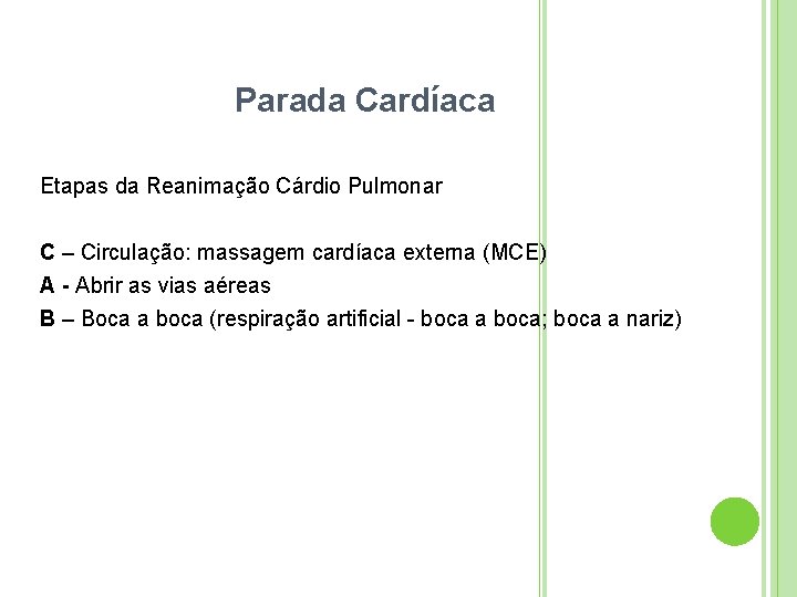 Parada Cardíaca Etapas da Reanimação Cárdio Pulmonar C – Circulação: massagem cardíaca externa (MCE)