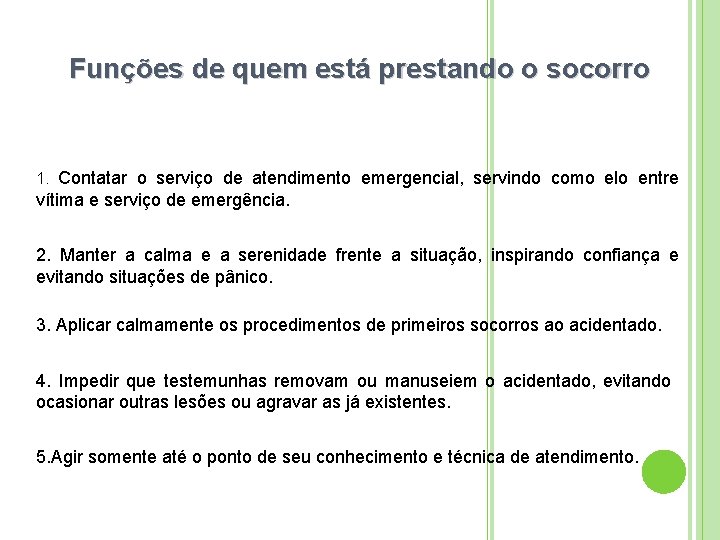 Funções de quem está prestando o socorro 1. Contatar o serviço de atendimento emergencial,