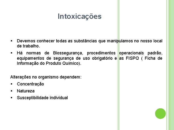 Intoxicações Devemos conhecer todas as substâncias que manipulamos no nosso local de trabalho. Há