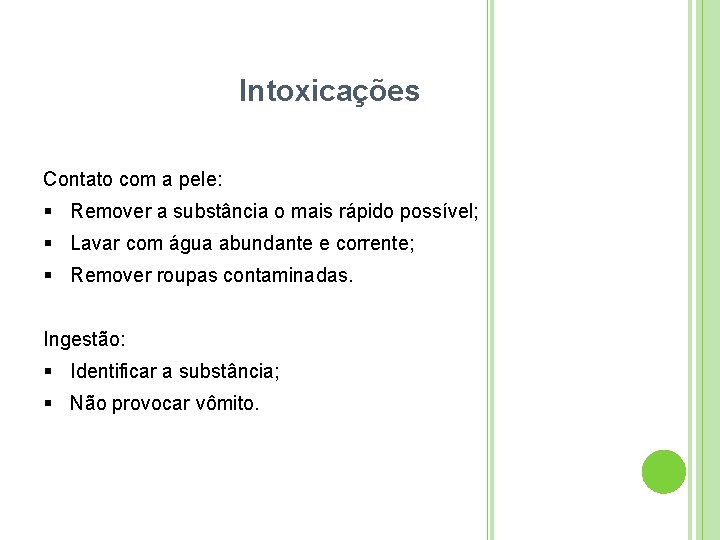 Intoxicações Contato com a pele: Remover a substância o mais rápido possível; Lavar com