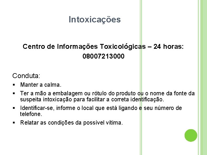 Intoxicações Centro de Informações Toxicológicas – 24 horas: 08007213000 Conduta: Manter a calma. Ter