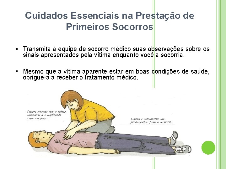 Cuidados Essenciais na Prestação de Primeiros Socorros Transmita à equipe de socorro médico suas