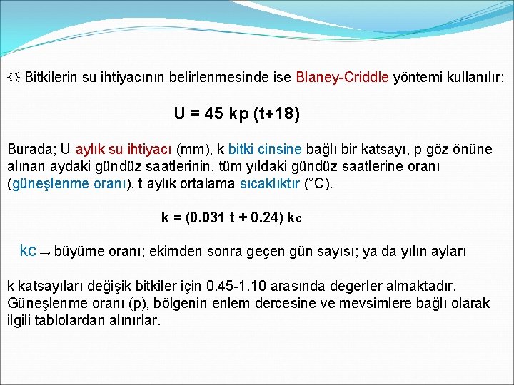 ☼ Bitkilerin su ihtiyacının belirlenmesinde ise Blaney-Criddle yöntemi kullanılır: U = 45 kp (t+18)