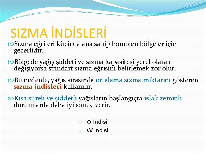 SIZMA İNDİSLERİ Sızma eğrileri küçük alana sahip homojen bölgeler için geçerlidir. Bölgede yağış şiddeti