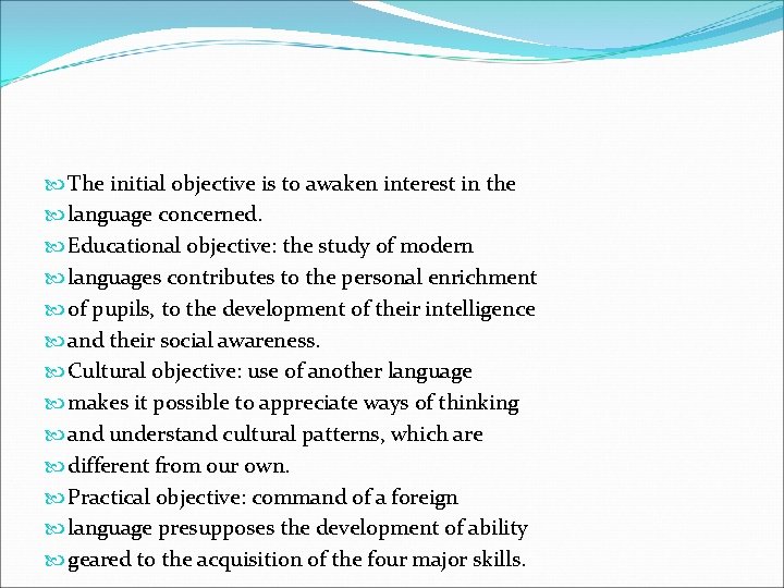  The initial objective is to awaken interest in the language concerned. Educational objective: