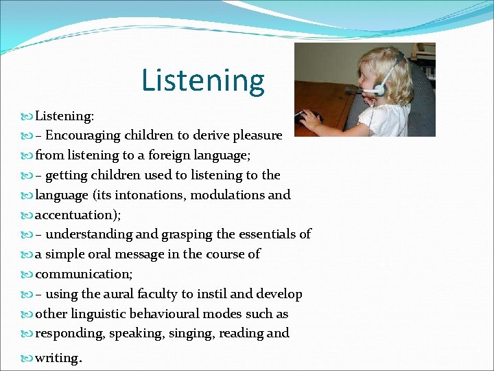 Listening Listening: – Encouraging children to derive pleasure from listening to a foreign language;