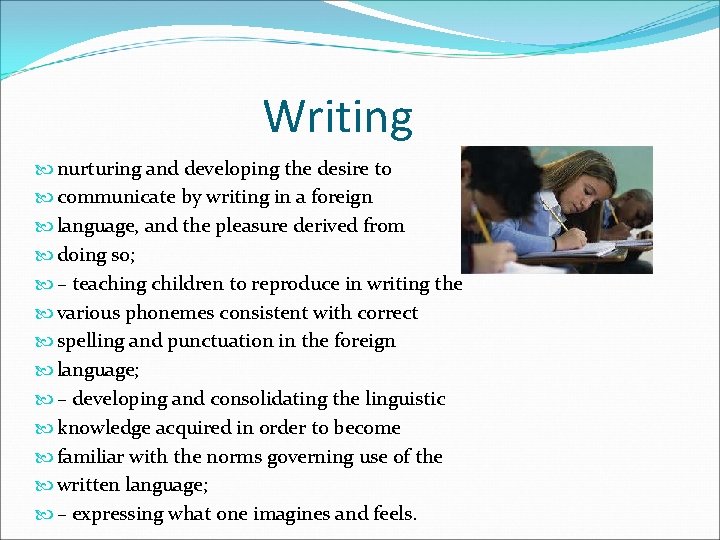 Writing nurturing and developing the desire to communicate by writing in a foreign language,