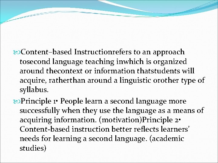  Content–based Instructionrefers to an approach tosecond language teaching inwhich is organized around thecontext