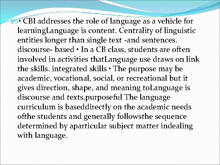  • CBI addresses the role of language as a vehicle for learning. Language