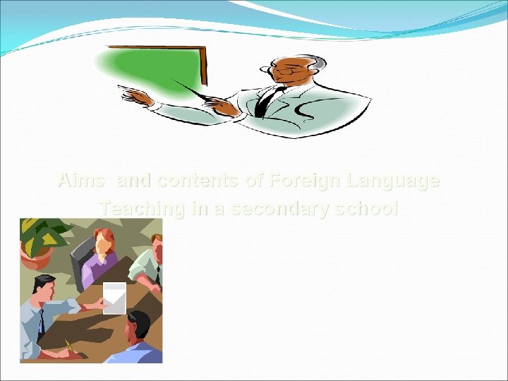 Aims and contents of Foreign Language Teaching in a secondary school 