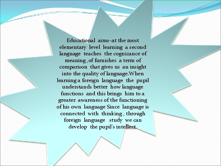 Educational aims–at the most elementary level learning a second language teaches the cognizance of