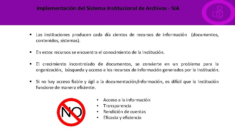 Implementación del Sistema Institucional de Archivos - SIA § Las instituciones producen cada día
