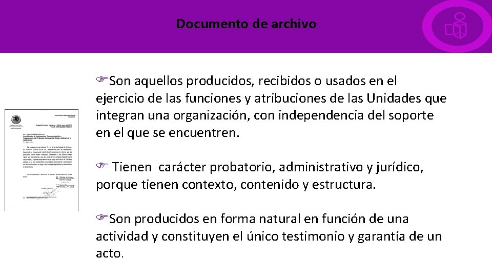 Documento de archivo Son aquellos producidos, recibidos o usados en el ejercicio de las