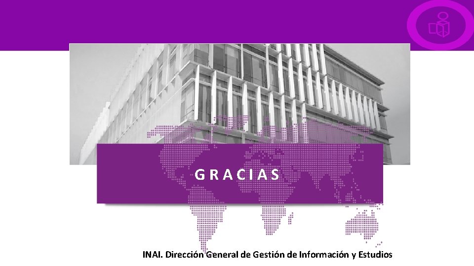 G R A C I A S INAI. Dirección General de Gestión de Información