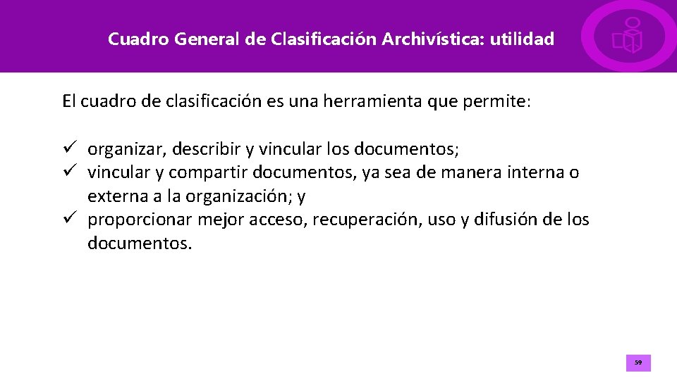 Cuadro General de Clasificación Archivística: utilidad El cuadro de clasificación es una herramienta que