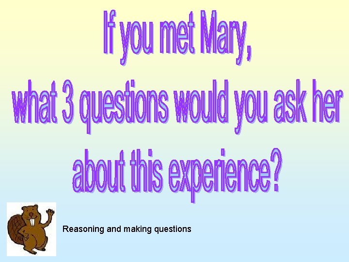 Reasoning and making questions Reasoning and making questions