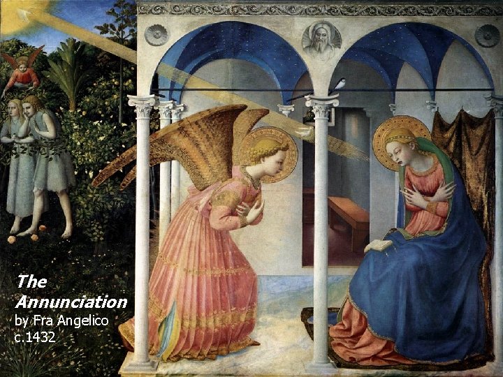 The Annunciation by Fra Angelico c. 1432 The Annunciation by Fra Angelico c. 1432