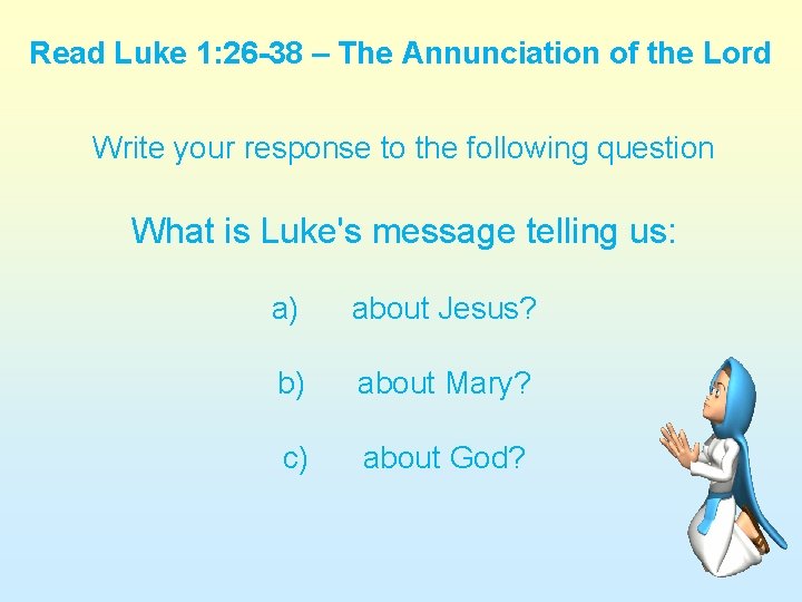 Read Luke 1: 26 -38 – The Annunciation of the Lord Write your response Read Luke 1: 26 -38 – The Annunciation of the Lord Write your response