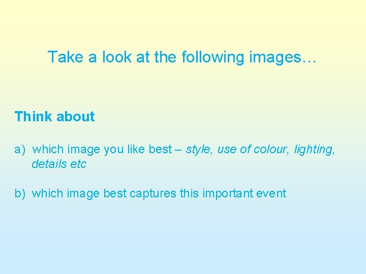 Take a look at the following images… Think about a) which image you like Take a look at the following images… Think about a) which image you like