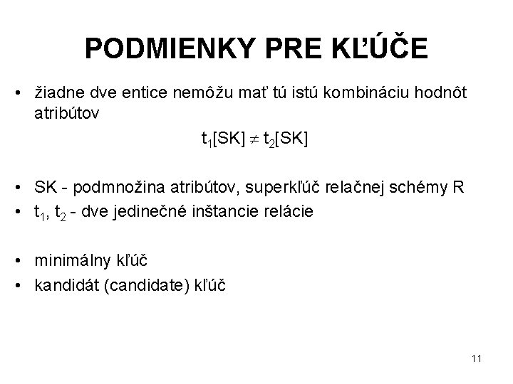 PODMIENKY PRE KĽÚČE • žiadne dve entice nemôžu mať tú istú kombináciu hodnôt atribútov