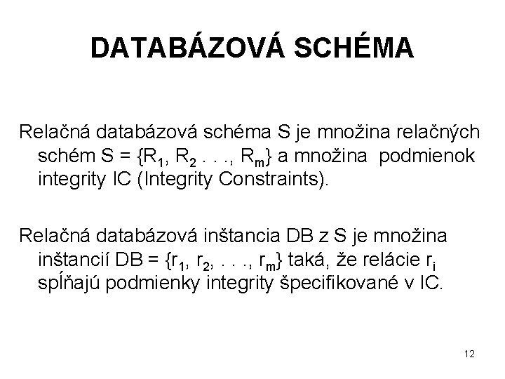 DATABÁZOVÁ SCHÉMA Relačná databázová schéma S je množina relačných schém S = {R 1,