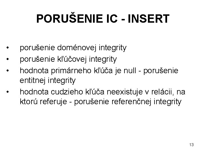 PORUŠENIE IC - INSERT • • porušenie doménovej integrity porušenie kľúčovej integrity hodnota primárneho