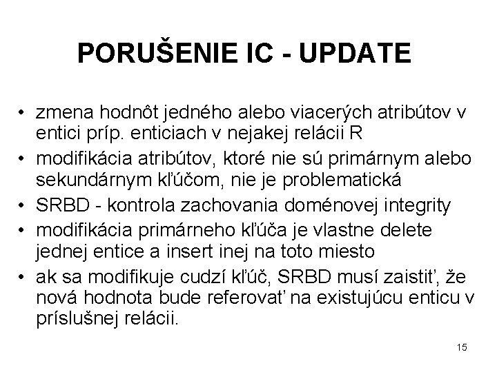 PORUŠENIE IC - UPDATE • zmena hodnôt jedného alebo viacerých atribútov v entici príp.