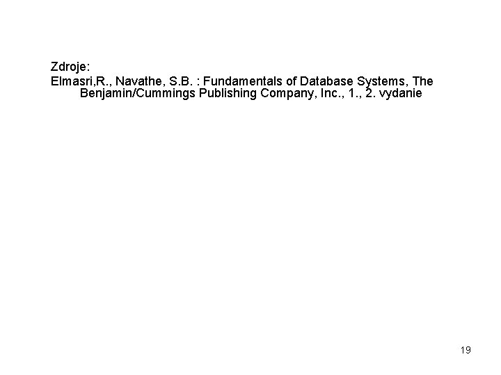 Zdroje: Elmasri, R. , Navathe, S. B. : Fundamentals of Database Systems, The Benjamin/Cummings