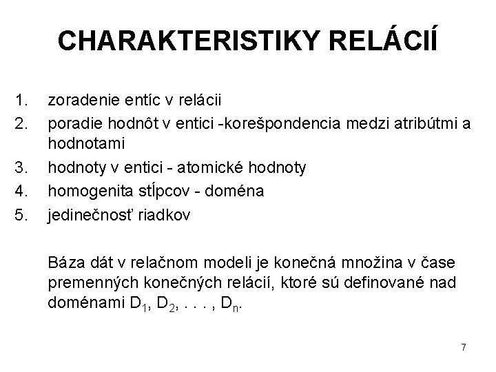 CHARAKTERISTIKY RELÁCIÍ 1. 2. 3. 4. 5. zoradenie entíc v relácii poradie hodnôt v