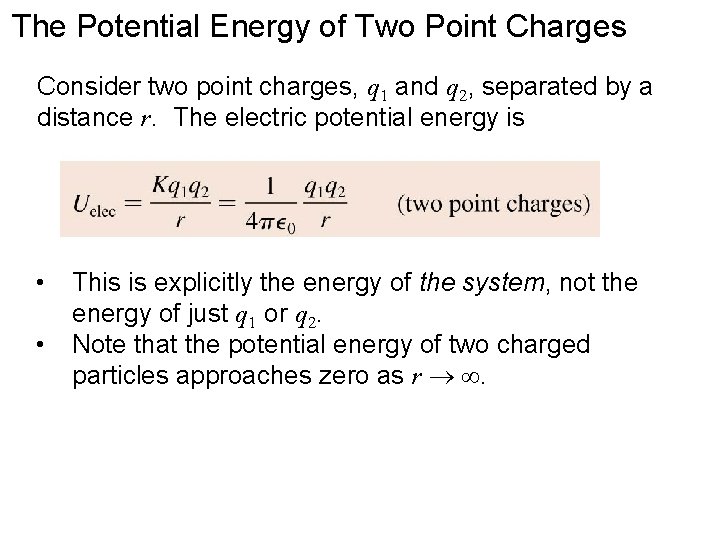 The Potential Energy of Two Point Charges Consider two point charges, q 1 and