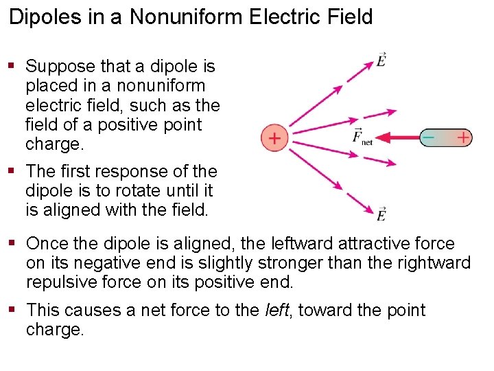 Dipoles in a Nonuniform Electric Field § Suppose that a dipole is placed in