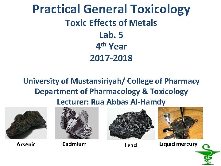 Practical General Toxicology Toxic Effects of Metals Lab. 5 4 th Year 2017 -2018